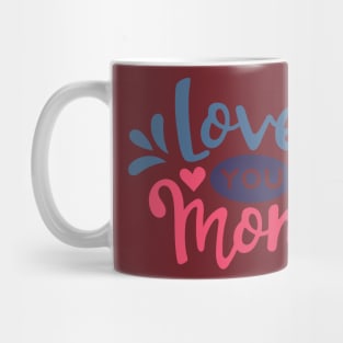 Love you Mom Mug